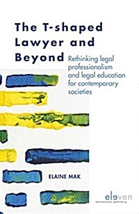 The T-Shaped Lawyer and Beyond: Rethinking Legal Professionalism and Legal Education for Contemporary Societies (Paperback)
