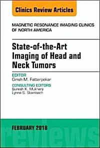 State-Of-The-Art Imaging of Head and Neck Tumors, an Issue of Magnetic Resonance Imaging Clinics of North America: Volume 26-1 (Hardcover)