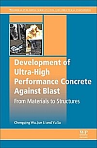 Development of Ultra-High Performance Concrete against Blasts : From Materials to Structures (Paperback)