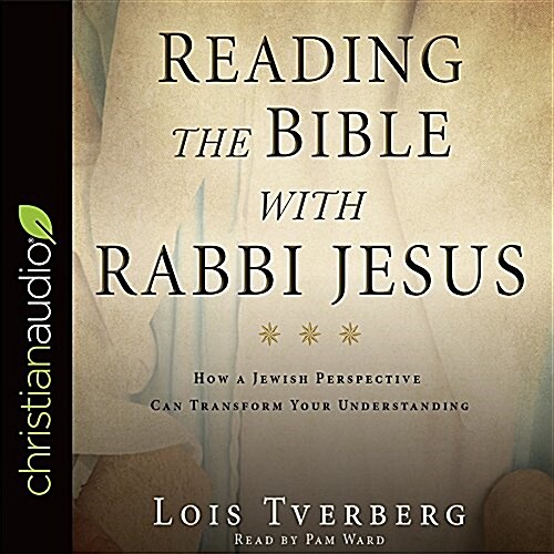 Reading the Bible with Rabbi Jesus: How a Jewish Perspective Can Transform Your Understanding (Audio CD)