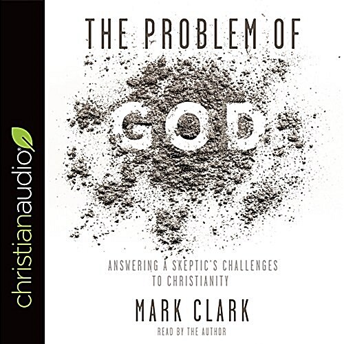 The Problem of God: Answering a Skeptics Challenges to Christianity (Audio CD)