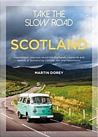 Take the Slow Road: Scotland : Inspirational Journeys Round the Highlands, Lowlands and Islands of Scotland by Camper Van and Motorhome (Paperback)