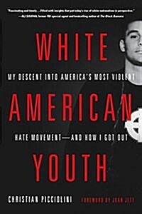 White American Youth: My Descent Into Americas Most Violent Hate Movement -- And How I Got Out (Paperback)
