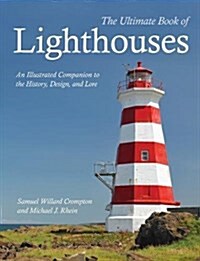 The Ultimate Book of Lighthouses: An Illustrated Companion to the History, Design, and Lore (Hardcover)