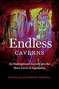 Endless Caverns: An Underground Journey Into the Show Caves of Appalachia (Hardcover)