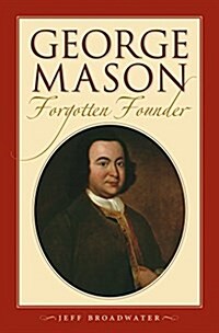 George Mason, Forgotten Founder: (Paperback)