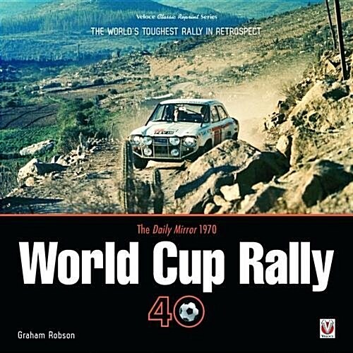 The Daily Mirror 1970 World Cup Rally 40 : The Worlds Toughest Rally in Retrospect (Paperback, 2 New edition)