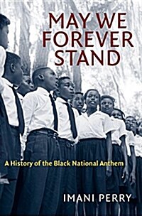 May We Forever Stand: A History of the Black National Anthem (Hardcover)