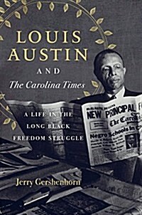 Louis Austin and the Carolina Times: A Life in the Long Black Freedom Struggle (Hardcover)