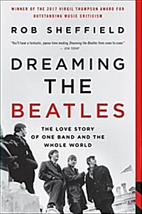 Dreaming the Beatles: The Love Story of One Band and the Whole World (Paperback)