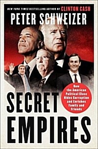 Secret Empires: How the American Political Class Hides Corruption and Enriches Family and Friends (Hardcover)