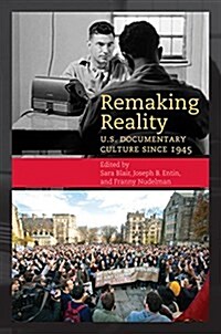 Remaking Reality: U.S. Documentary Culture After 1945 (Hardcover)