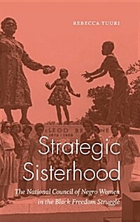 Strategic Sisterhood: The National Council of Negro Women in the Black Freedom Struggle (Hardcover)