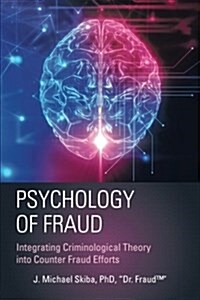 Psychology of Fraud: Integrating Criminological Theory Into Counter Fraud Efforts (Paperback)