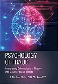 Psychology of Fraud: Integrating Criminological Theory Into Counter Fraud Efforts (Hardcover)