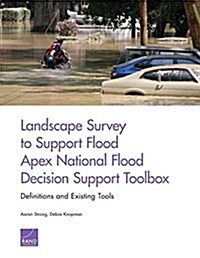 Landscape Survey to Support Flood Apex National Flood Decision Support Toolbox: Definitions and Existing Tools (Paperback)