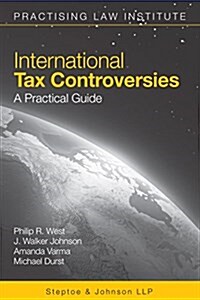 International Tax Controversies: A Practical Guide (Paperback, 2018)