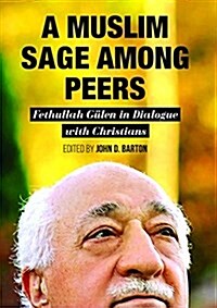 A Muslim Sage Among Peers: Fethullah Gulen in Dialogue with Christians (Paperback)