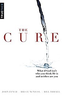 The Cure: What If God Isnt Who You Think He Is and Neither Are You? (Paperback)