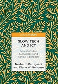 Slow Tech and Ict: A Responsible, Sustainable and Ethical Approach (Hardcover, 2018)