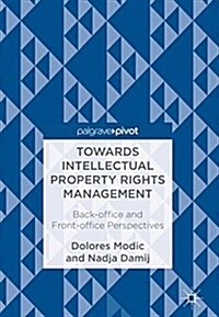 Towards Intellectual Property Rights Management: Back-Office and Front-Office Perspectives (Hardcover, 2018)