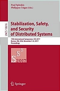 Stabilization, Safety, and Security of Distributed Systems: 19th International Symposium, SSS 2017, Boston, Ma, USA, November 5-8, 2017, Proceedings (Paperback, 2017)