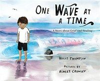 One Wave at a Time: A Story about Grief and Healing (Hardcover)