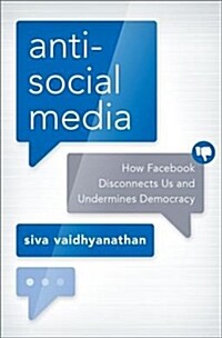 Antisocial Media: How Facebook Disconnects Us and Undermines Democracy (Hardcover)