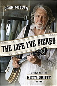 The Life Ive Picked: A Banjo Players Nitty Gritty Journey (Paperback)