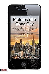Pictures of a Gone City: Tech and the Dark Side of Prosperity in the San Francisco Bay Area (Paperback)