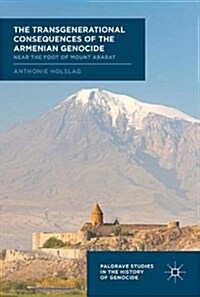 The Transgenerational Consequences of the Armenian Genocide: Near the Foot of Mount Ararat (Hardcover, 2018)