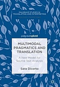 Multimodal Pragmatics and Translation: A New Model for Source Text Analysis (Hardcover, 2018)