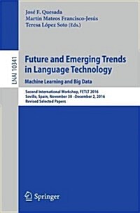 Future and Emerging Trends in Language Technology. Machine Learning and Big Data: Second International Workshop, Fetlt 2016, Seville, Spain, November (Paperback, 2017)