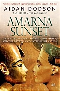 Amarna Sunset: Nefertiti, Tutankhamun, Ay, Horemheb, and the Egyptian Counter-Reformation (Paperback, Revised)