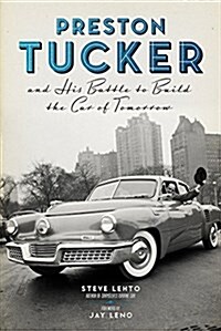 Preston Tucker and His Battle to Build the Car of Tomorrow (Paperback)