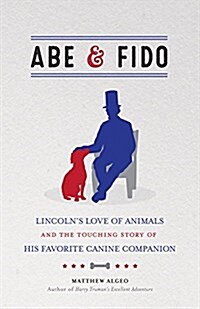 Abe & Fido: Lincolns Love of Animals and the Touching Story of His Favorite Canine Companion (Paperback)