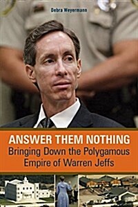 Answer Them Nothing: Bringing Down the Polygamous Empire of Warren Jeffs (Paperback)