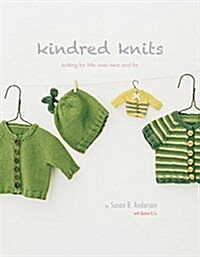Kindred Knits: Knitting for Little Ones Near and Far (Paperback)