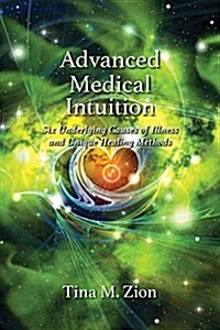 Advanced Medical Intuition: Six Underlying Causes of Illness and Unique Healing Methods (Paperback)