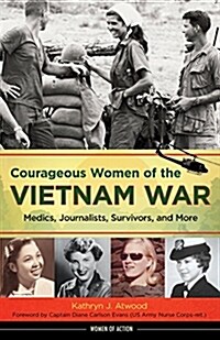 Courageous Women of the Vietnam War: Medics, Journalists, Survivors, and More Volume 21 (Hardcover)