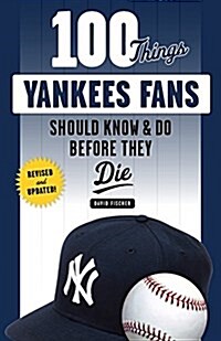 100 Things Yankees Fans Should Know & Do Before They Die (Paperback)