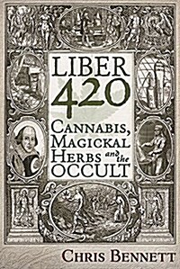 Liber 420: Cannabis, Magickal Herbs and the Occult (Paperback)