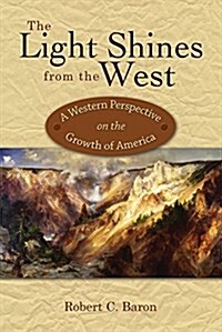 The Light Shines from the West: A Western Perspective on the Growth of America (Hardcover)