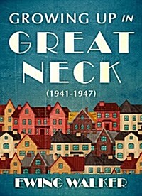 Growing Up in Great Neck, 1941-1947 (Paperback)