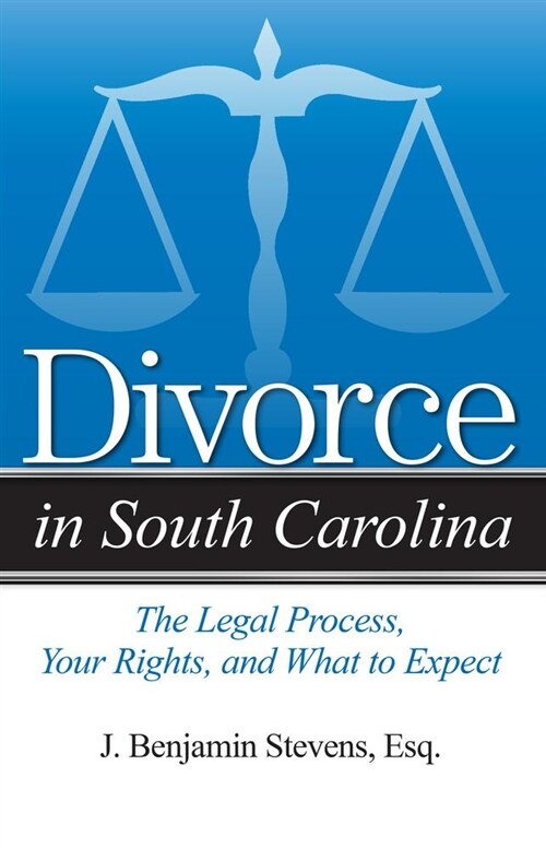 Divorce in South Carolina: The Legal Process, Your Rights, and What to Expect (Paperback)