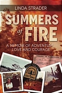 Summers of Fire: A Memoir of Adventure, Love and Courage (Paperback)