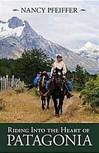 Riding into the Heart of Patagonia (Paperback)