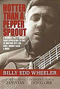 Hotter Than a Pepper Sprout: A Hillbilly Poets Journey from Appalachia to Yale to Writing Hits for Elvis, Johnny Cash & More (Hardcover)