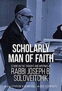 Scholarly Man of Faith: Studies in the Thought and Writings of Rabbi Joseph B. Soloveitchik (Hardcover)