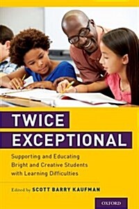 Twice Exceptional: Supporting and Educating Bright and Creative Students with Learning Difficulties (Paperback)